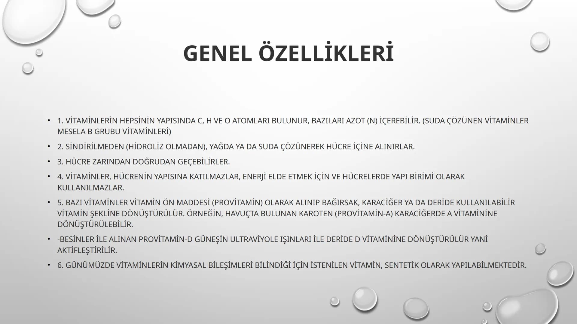 VİTAMİNLER GENEL ÖZELLİKLERİ
•
1. VİTAMİNLERİN HEPSİNİN YAPISINDA C, H VE O ATOMLARI BULUNUR, BAZILARI AZOT (N) İÇEREBİLİR. (SUDA ÇÖZÜNEN Vİ
