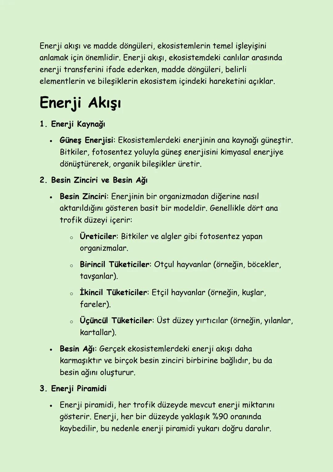 Enerji akışı ve madde döngüleri, ekosistemlerin temel işleyişini
anlamak için önemlidir. Enerji akışı, ekosistemdeki canlılar arasında
enerj