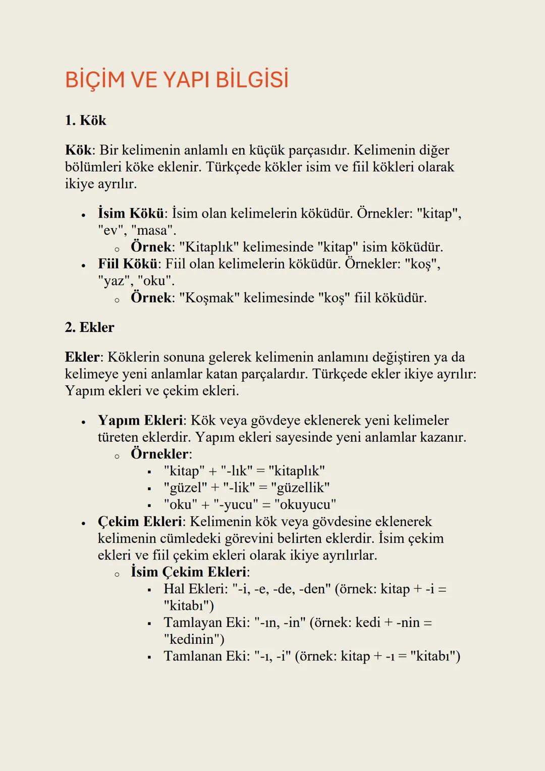 BİÇİM VE YAPI BİLGİSİ
1. Kök
Kök: Bir kelimenin anlamlı en küçük parçasıdır. Kelimenin diğer
bölümleri köke eklenir. Türkçede kökler isim ve