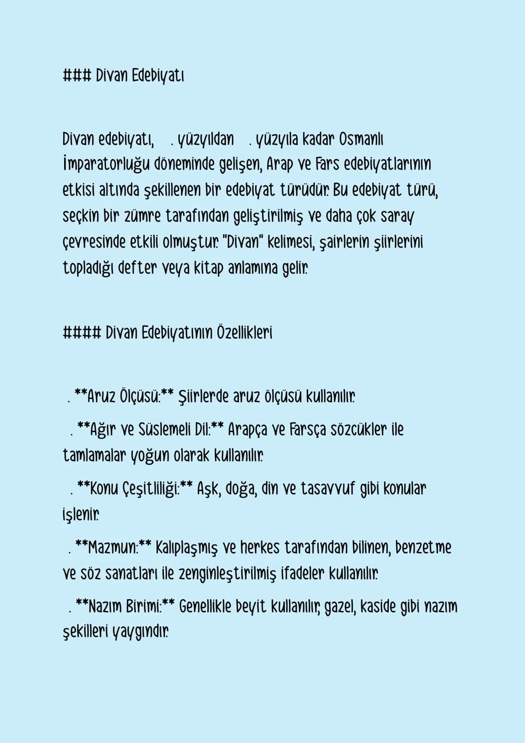 ### Divan Edebiyatı
Divan edebiyatı, . yüzyıldan . yüzyıla kadar Osmanlı
İmparatorluğu döneminde gelişen, Arap ve Fars edebiyatlarının
etkis