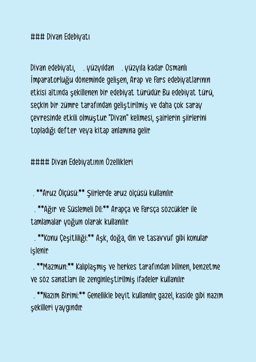 ### Divan Edebiyatı
Divan edebiyatı, . yüzyıldan . yüzyıla kadar Osmanlı
İmparatorluğu döneminde gelişen, Arap ve Fars edebiyatlarının
etkis