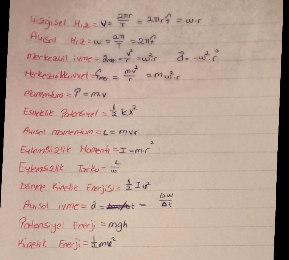 Gizgisel Hiz=$V=\frac{2\pi r}{T} = 2\pi rf = w.r$

Auısı Hiz=$w=\frac{2\pi}{T} = 2\pi f$

Merkezuil ivme = $ame = \frac{v^2}{r} = w^2.r$

He