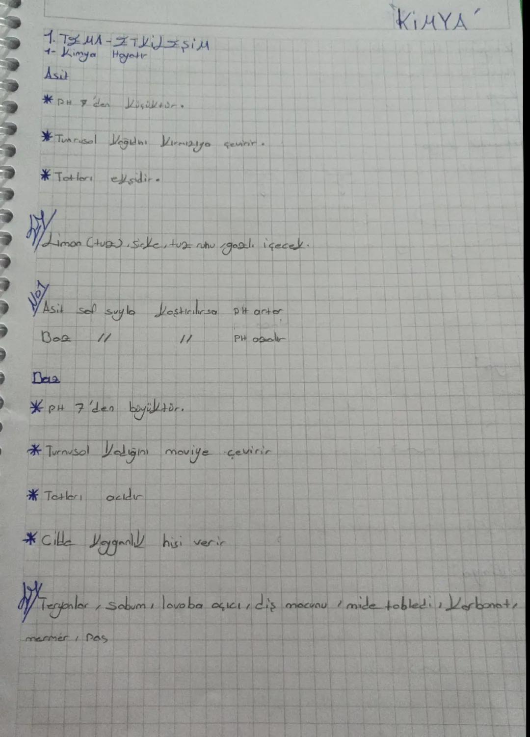 1.TZ MA-ITKi↓ = şim
Kimya Hayatr
1-
Asit
*PH 7 den Koçüktür.
*Tunnusol Veğidni Kırmızıya çevirir.
*Tottori esidir.
KIMYA
/Limon (tup), sicke