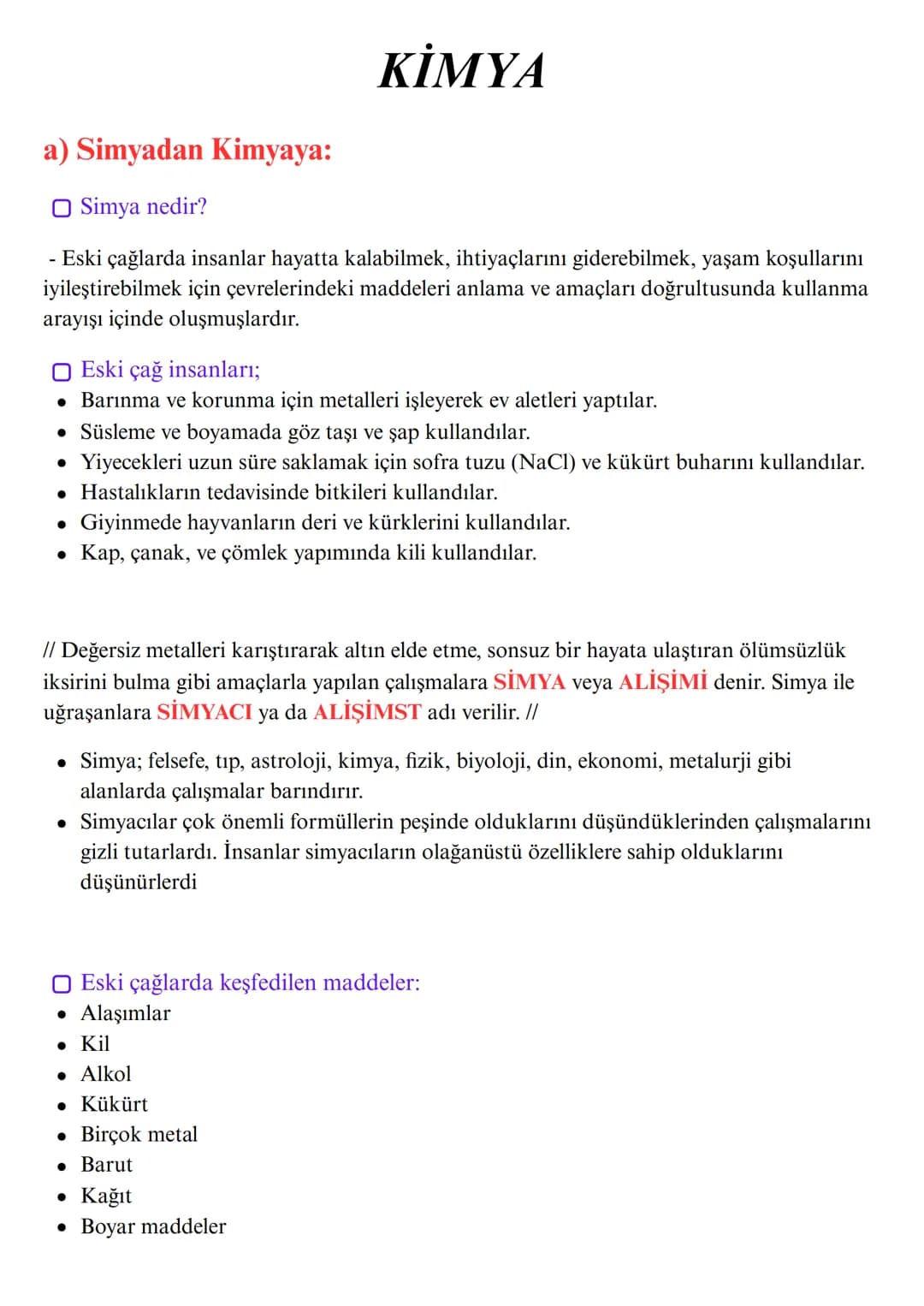 a) Simyadan Kimyaya:
-
☐ Simya nedir?
KİMYA
- Eski çağlarda insanlar hayatta kalabilmek, ihtiyaçlarını giderebilmek, yaşam koşullarını
iyile