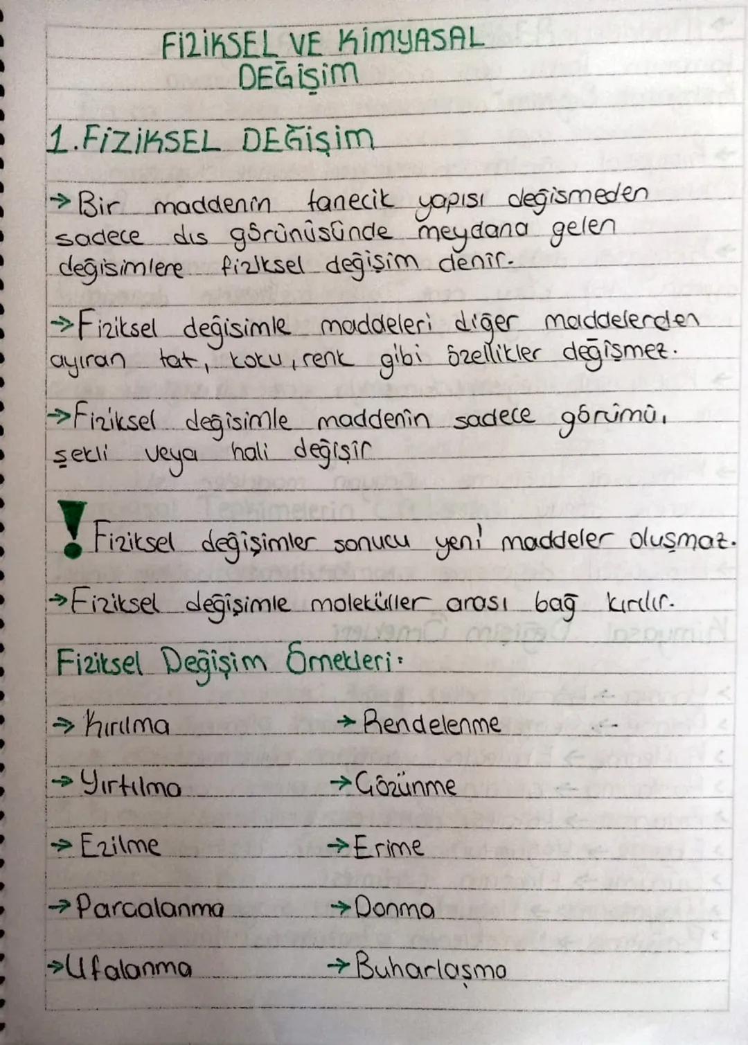 FI2IKSEL VE KİMYASAL
DEĞIŞIM
1.FizikSEL DEğişim
→ Bir maddenin tanecik yapısı değismeden
sadece dis gsrünüsünde meydana gelen
degisimlere fi