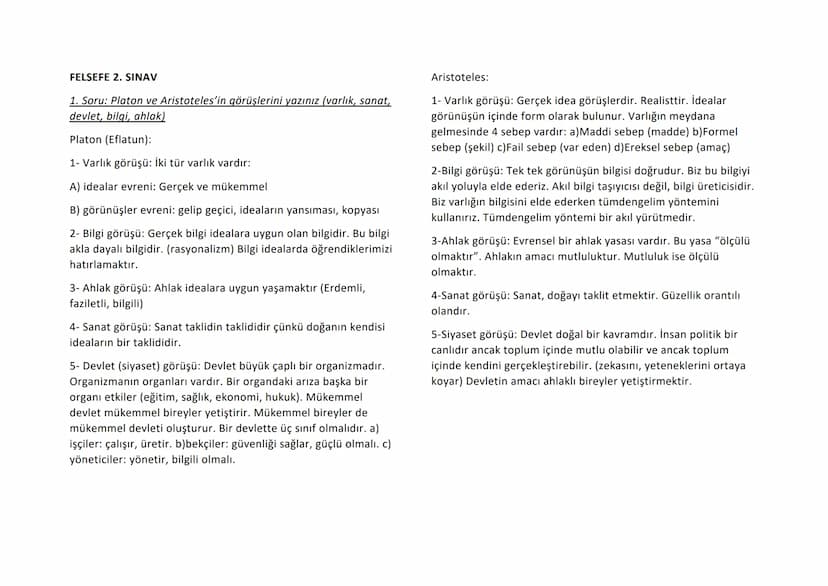 FELSEFE 2. SINAV
1. Soru: Platon ve Aristoteles'in görüşlerini yazınız (varlık, sanat,
devlet, bilgi, ahlak)
Platon (Eflatun):
1- Varlık gör