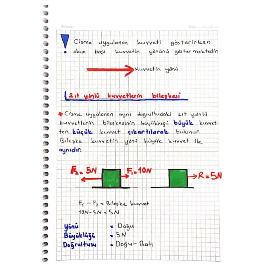 Subject:

Bileşke Kuvvet
Bir cisme iki yada daha fazla kuvvetin
yaptığı etkiye denir.
→ Aynı yönlü kurvetlerin bileşkesi
→2ıt yönlü kuvvetle