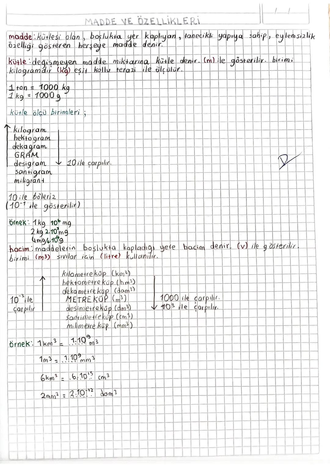 # MADDE VE ÖZELLİKLERİ

madde kütlesi olan, boşlukta yer kaplıyan, tanecikli yapıya sahip, eylemsızlik
özelliği gösteren herşeye madde denir