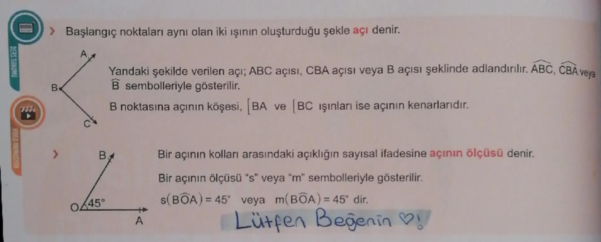 # Başlangıç noktaları aynı olan iki ışının oluşturduğu şekle **açı** denir.

![image](image.png)

Yandaki şekilde verilen açı; ABC açısı, CB