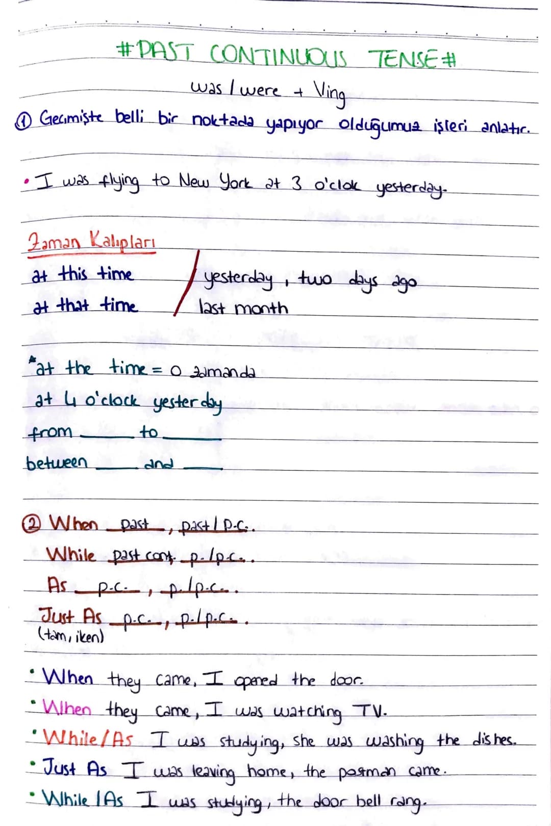 #PAST CONTINUOUS TENSE #
was I were +
Ving
1 Geçmişte belli bir noktada yapıyor olduğumuz işleri anlatic.
• I was flying to New York at 3 o'