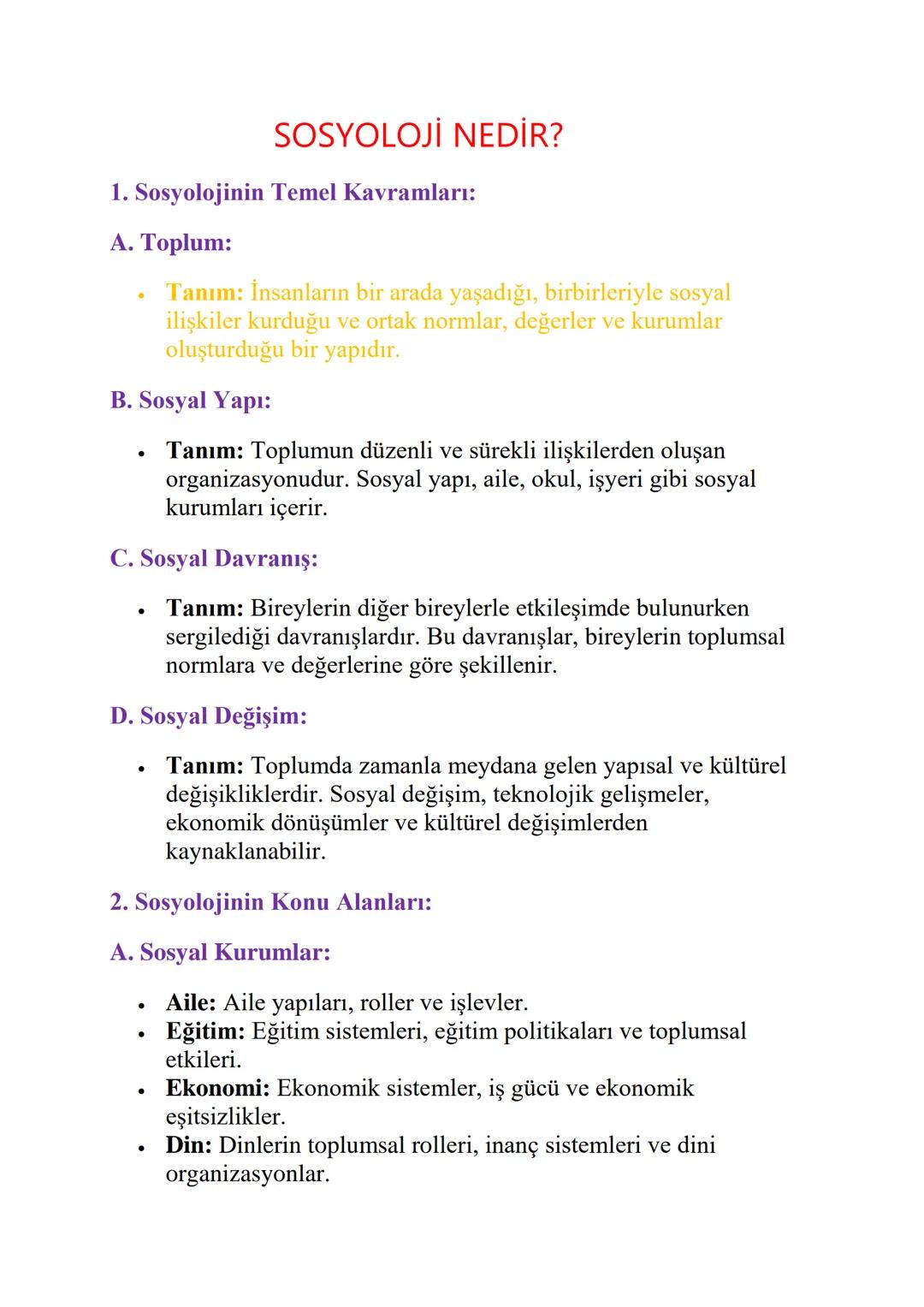 # SOSYOLOJİ NEDİR?

1. Sosyolojinin Temel Kavramları:

A. Toplum:

*   Tanım: İnsanların bir arada yaşadığı, birbirleriyle sosyal
    ilişki
