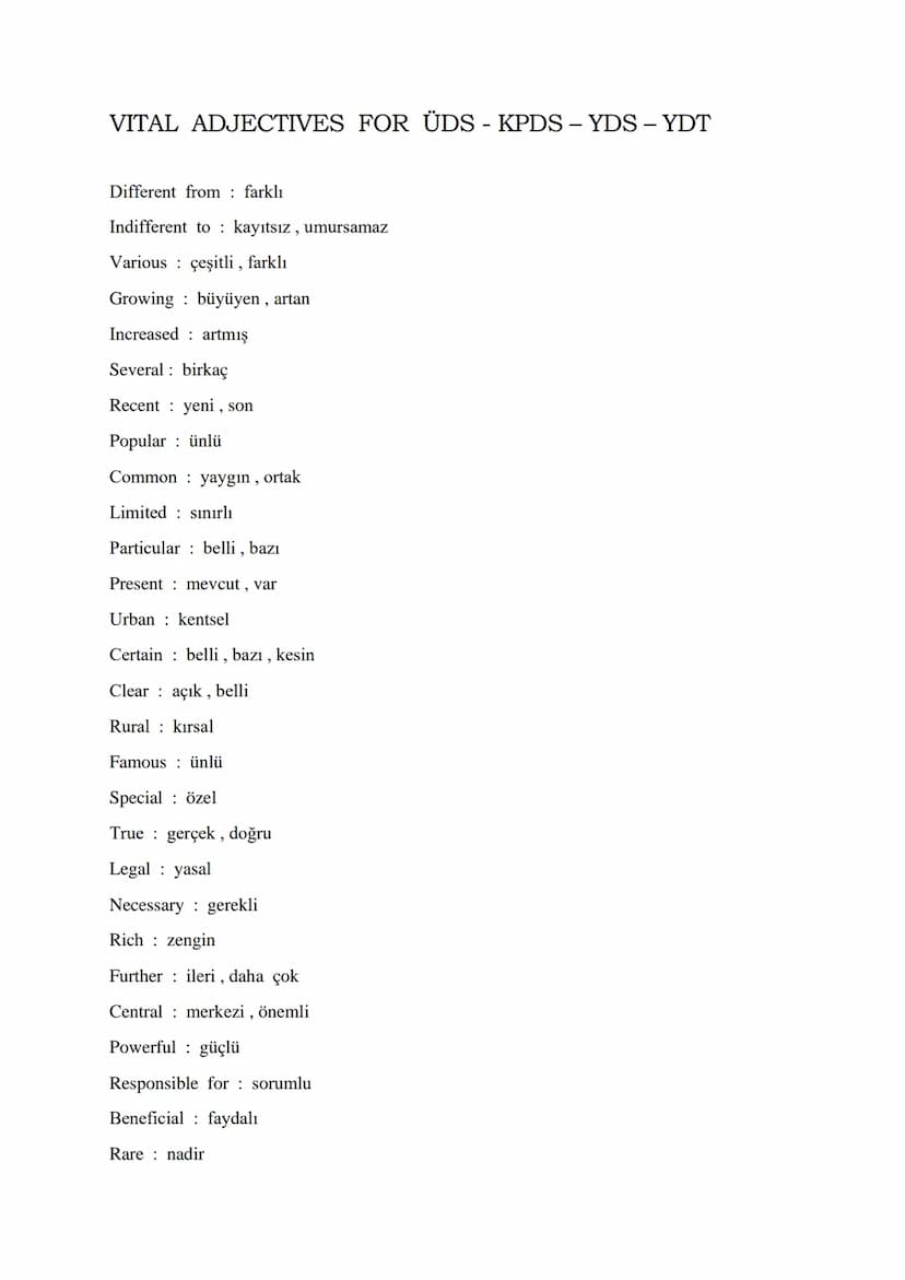 VITAL ADJECTIVES FOR ÜDS - KPDS - YDS - YDT
Different from farklı
Indifferent to kayıtsız, umursamaz
Various çeşitli, farklı
Growing büyüyen