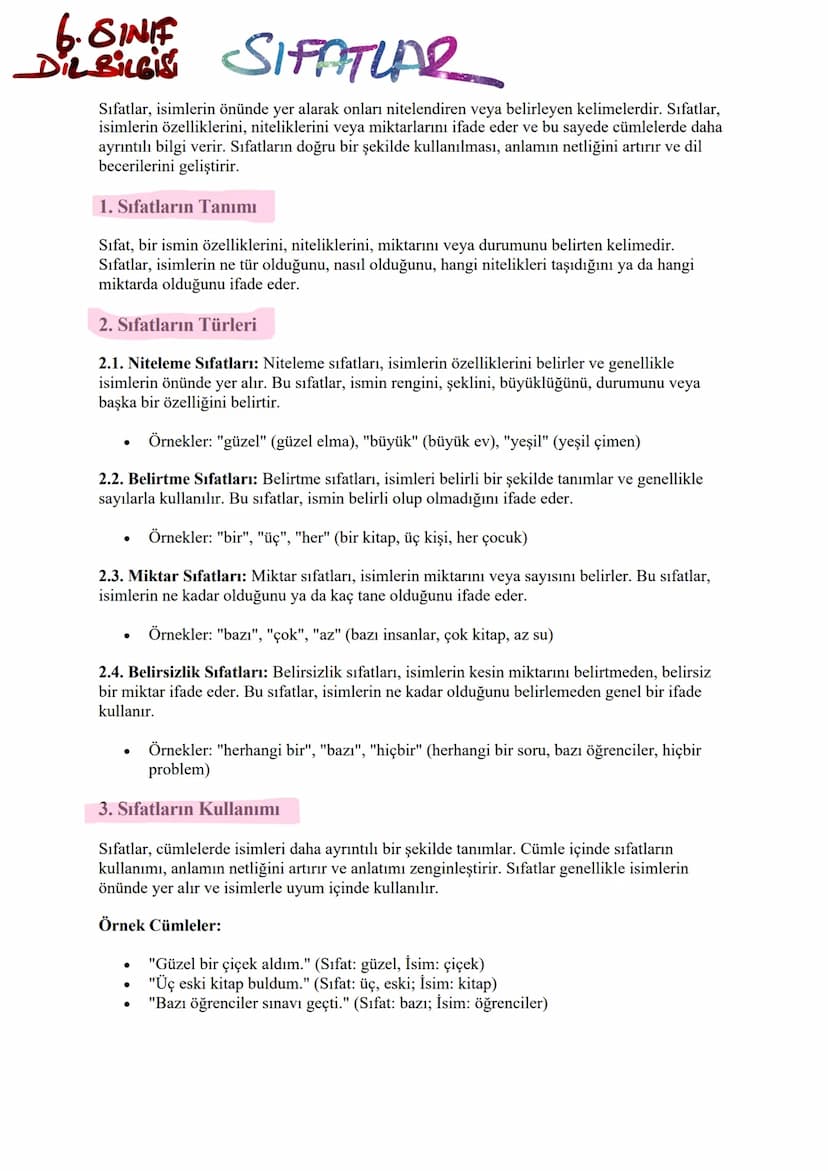 6.SINIF
DiLBILGIS SIFATLAR
Sıfatlar, isimlerin önünde yer alarak onları nitelendiren veya belirleyen kelimelerdir. Sıfatlar,
isimlerin özell