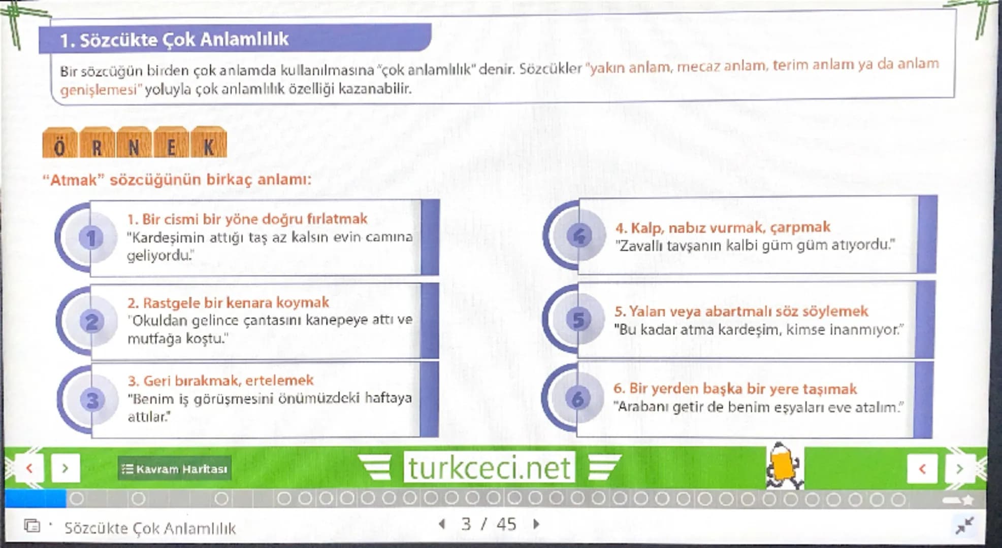 1. Sözcükte Çok Anlamlılık
Bir sözcüğün birden çok anlamda kullanılmasına “çok anlamlılık” denir. Sözcükler “yakın anlam, mecaz anlam, terim