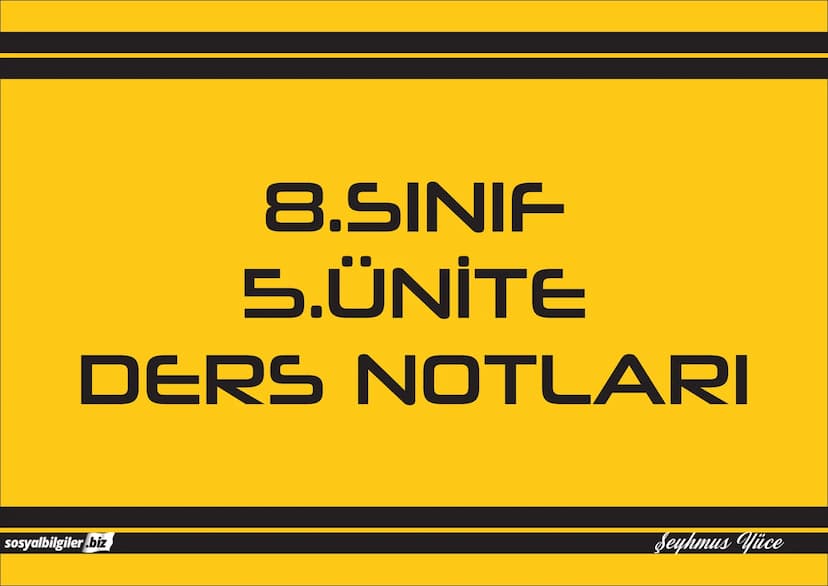 8.SINIF
1, 2, 3, 4, 5 ve
6.ÜNİTE
DERS NOTLARI
sosyalbilgiler.biz
Şeyhmus Yüce # 8.SINIF
# I.ÜNİTE
# DERS NOTLARI

sosyalbilgiler.biz        