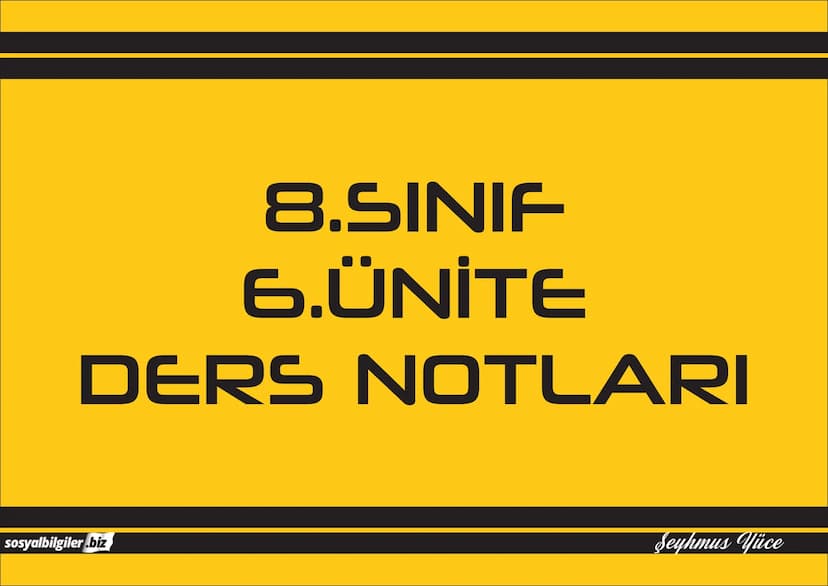 8.SINIF
1, 2, 3, 4, 5 ve
6.ÜNİTE
DERS NOTLARI
sosyalbilgiler.biz
Şeyhmus Yüce # 8.SINIF
# I.ÜNİTE
# DERS NOTLARI

sosyalbilgiler.biz        