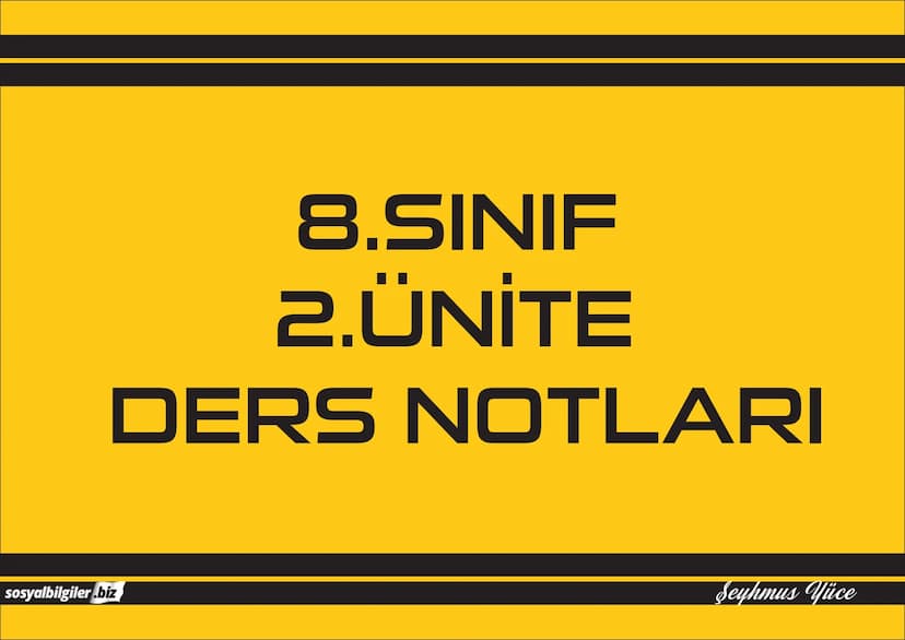 8.SINIF
1, 2, 3, 4, 5 ve
6.ÜNİTE
DERS NOTLARI
sosyalbilgiler.biz
Şeyhmus Yüce # 8.SINIF
# I.ÜNİTE
# DERS NOTLARI

sosyalbilgiler.biz        