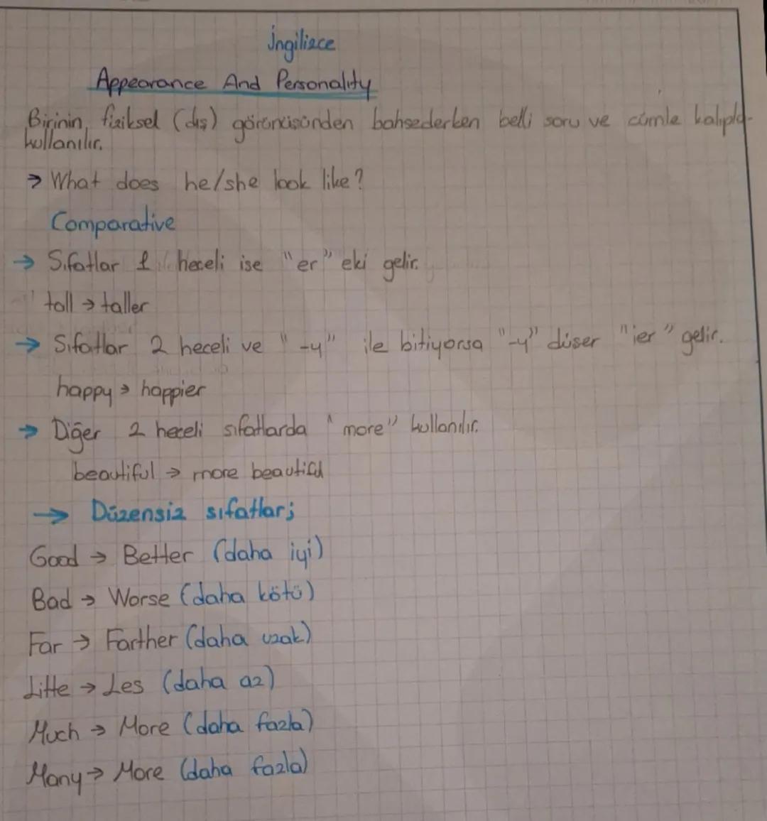 ingilizce
Appearance And Personality
Birinin, fuiksel (dis) görendisünden bahsederben belli soru ve cumle kalıpla
kullanılır.
>What does he/