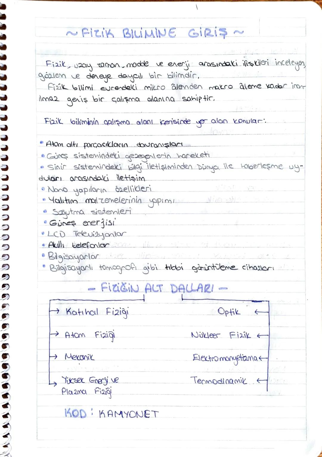 ~FIZIK BILIMINE GİRİŞ~

Fizik, uzay raman madde ve enerji arasındaki ilişkileri inceleyen,
gözlen ve deneye dayalı bir bilimdir.
Fizik bilim
