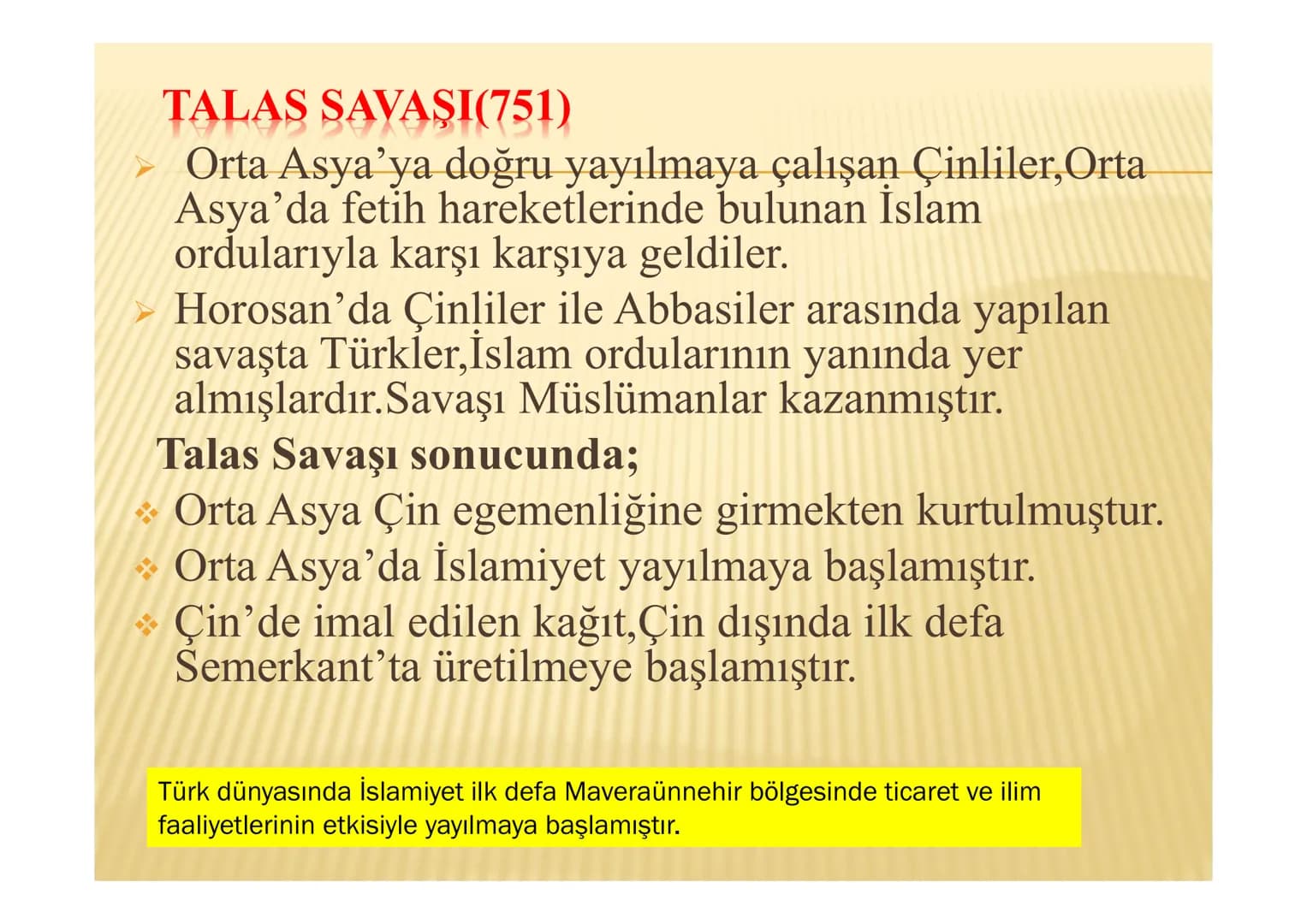 İLK TÜRK İSLAM DEVLETLERİ
MALAZGİRT TALAS SAVAŞI(751)
Orta Asya'ya doğru yayılmaya çalışan Çinliler, Orta
Asya'da fetih hareketlerinde bulun