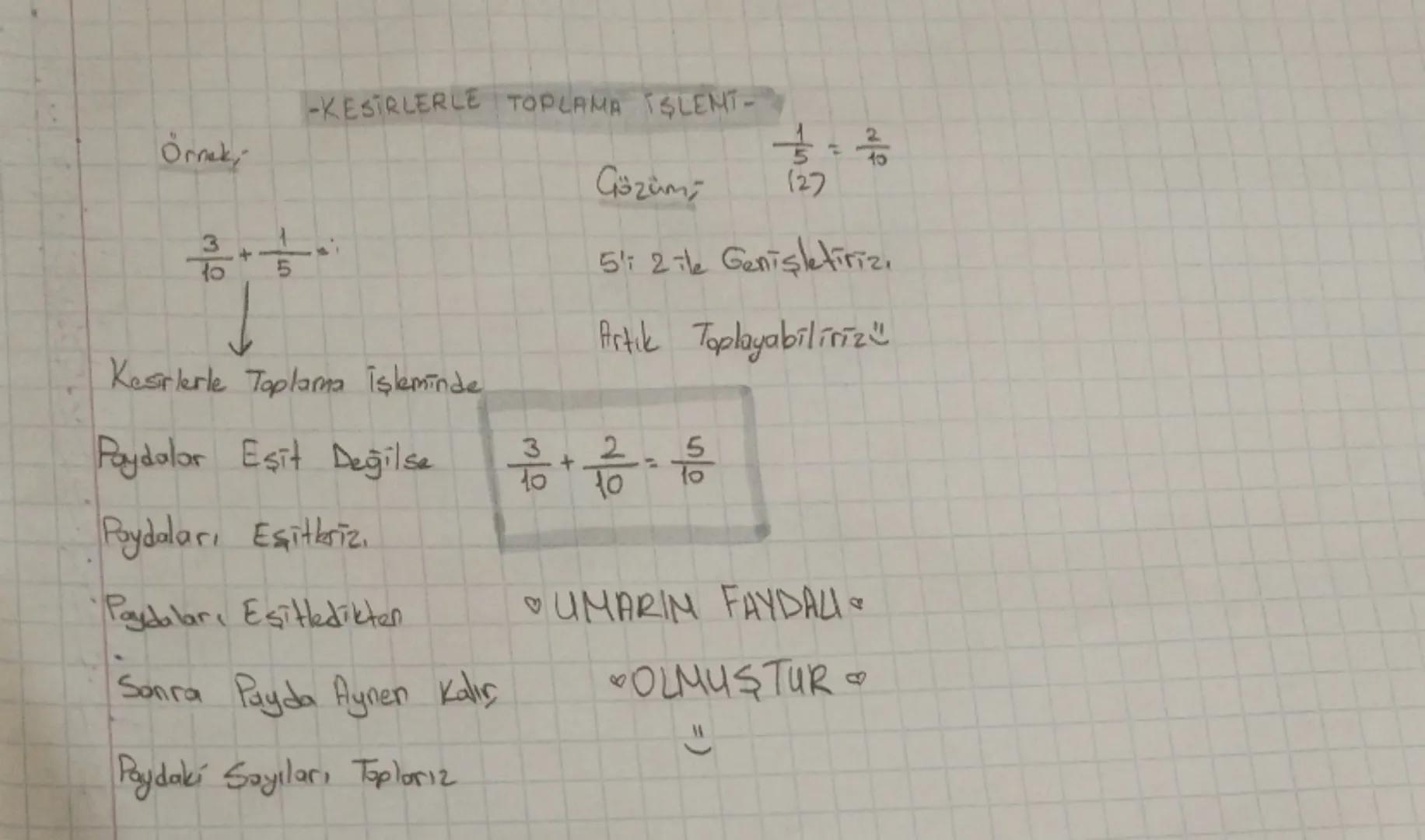# -KESİRLERLE TOPLAMA İŞLEMİ-

"Örnek"
$ \frac{3}{10} + \frac{1}{5} $

↓

Kesirlerle Toplama İşleminde
Paydalar Eşit Değilse
Paydaları Eşitl