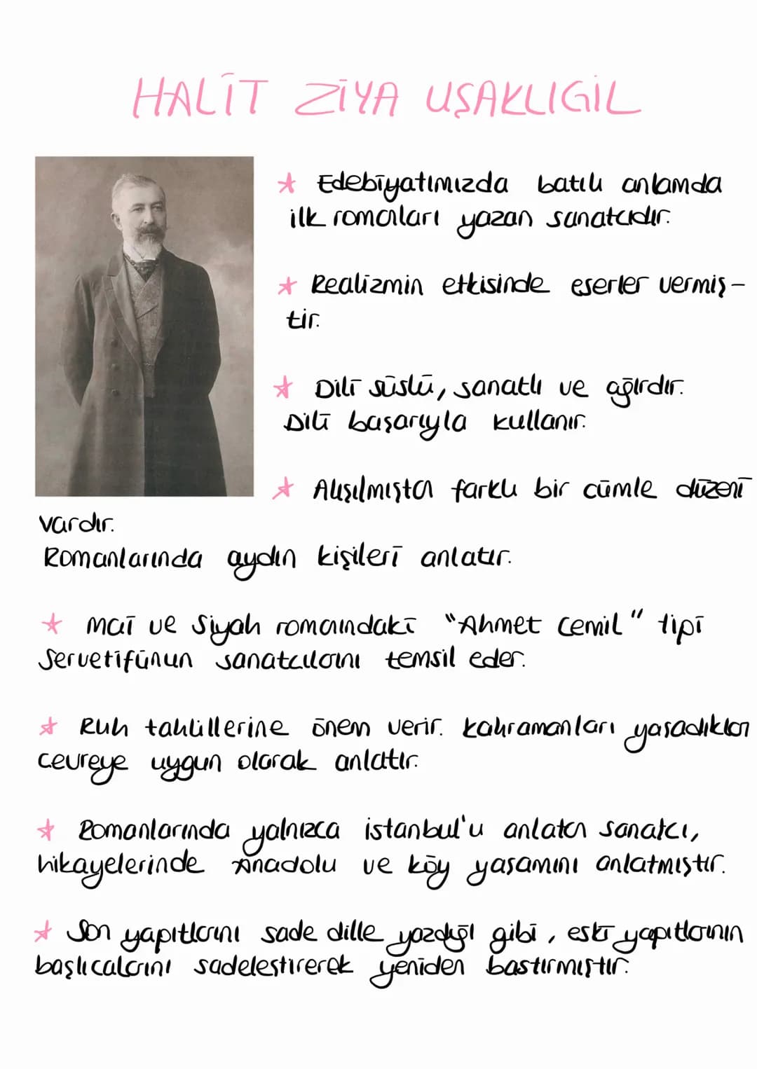 vardır.
HALIT ZIYA USAKLIGIL
* Edebiyatımızda batılı anlamda
ilk romaları yazan sanatcıdır.
tir.
Realizmin etkisinde eserler vermiş-
* Dili 
