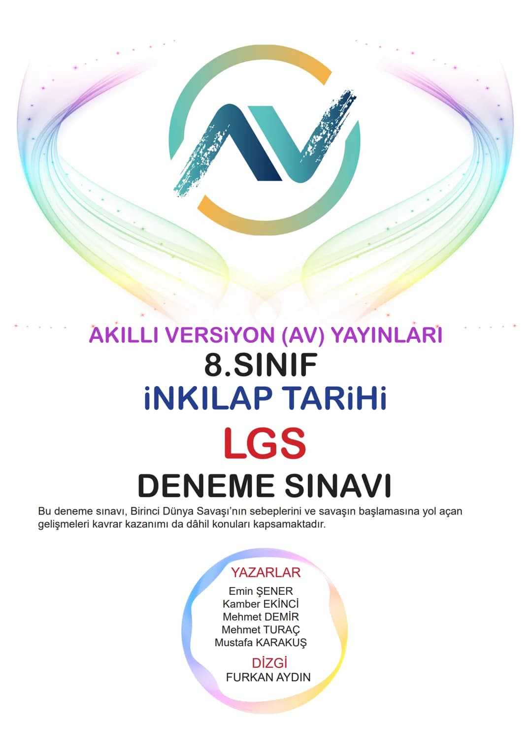 AKILLI VERSİYON (AV) YAYINLARI
8.SINIF
İNKILAP TARİHİ
LGS
DENEME SINAVI
Bu deneme sınavı, Birinci Dünya Savaşı'nın sebeplerini ve savaşın ba