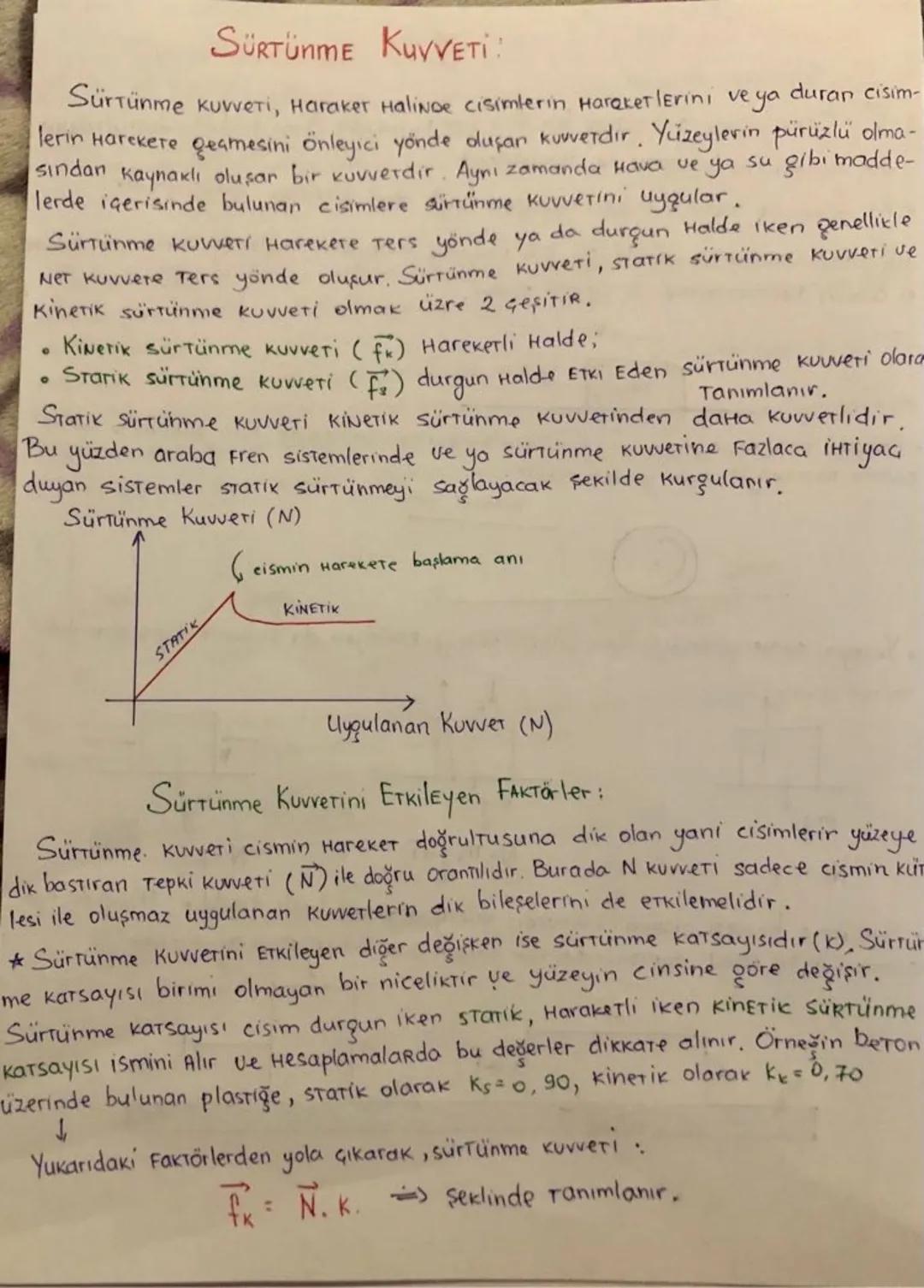 # SÜRTÜNME KUVVETί:

Sürtünme kuvveti, Haraker Halinde cisimlerin Hareketlerini ve ya duran cisim-
lerin Harekete geçmesini önleyici yönde o