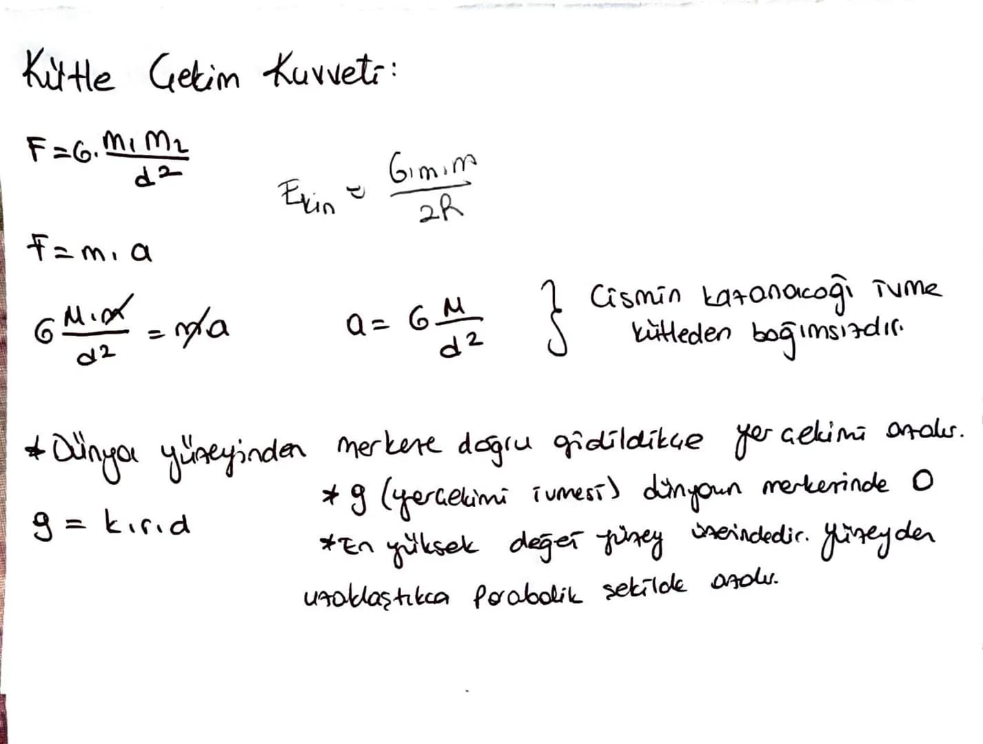 Kütle Getim Kuvveti:
F=6. MIM2
Exin
Gimim
Gimim
F=m, a
2R
6
=n/a
02
Q=6M
d²
Cismin kazanacaği Tume
kütleden bağımsızdır.
* Dünya yüneyinden 