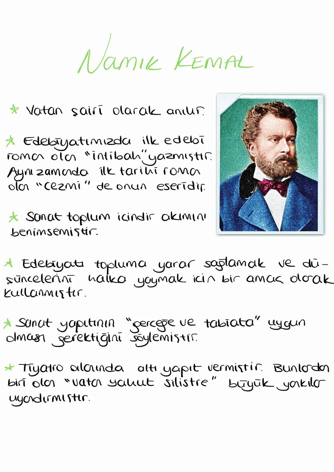 Namik KEMAL
Vatan sairi olarak anılır.
* Edebiyatımızda ilk edebi
roman olan "intibah" yazmıştır.
Aynı zamanda ilk tarihi roma
olan "Cezmi" 