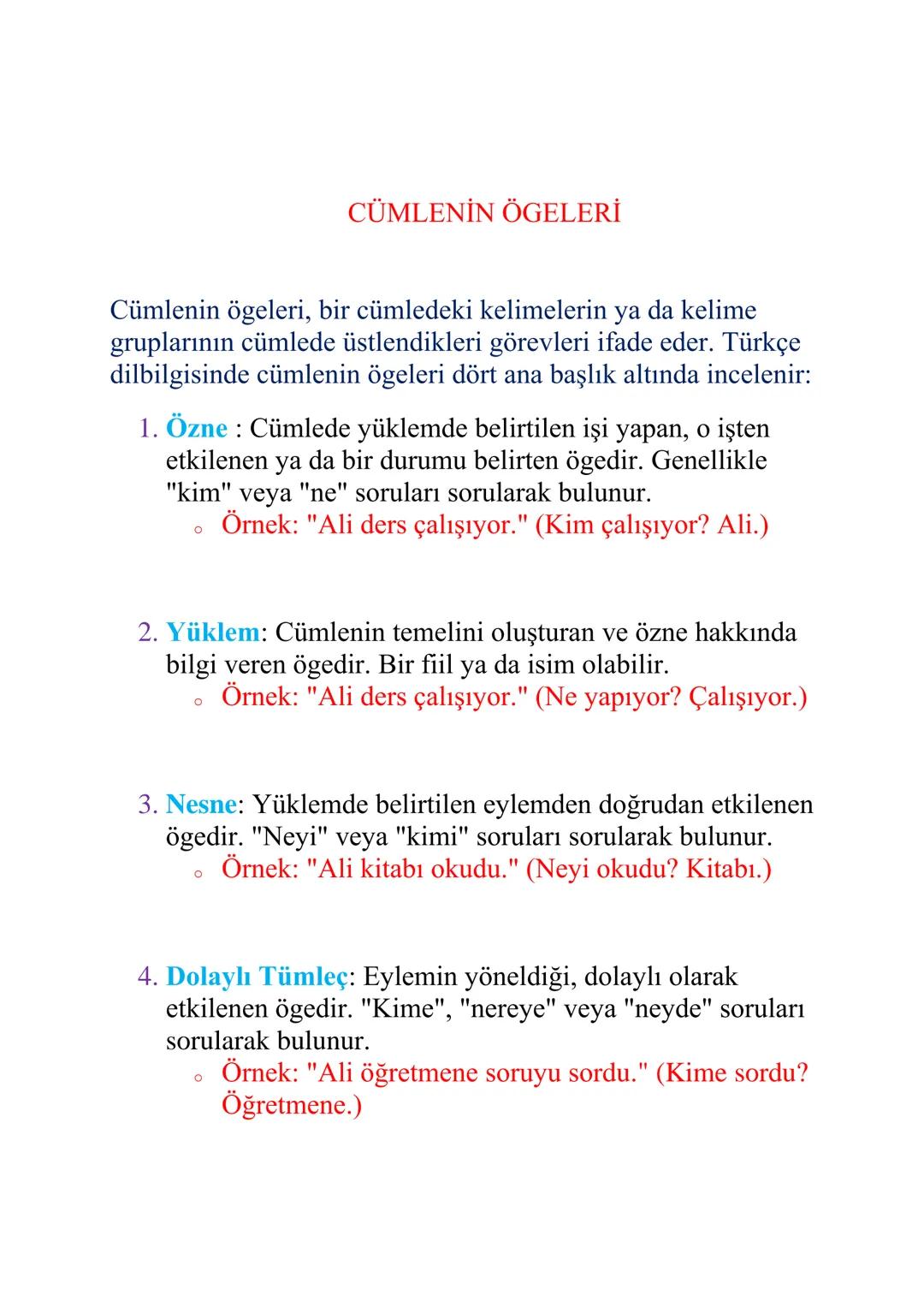 CÜMLENİN ÖGELERİ
Cümlenin ögeleri, bir cümledeki kelimelerin ya da kelime
gruplarının cümlede üstlendikleri görevleri ifade eder. Türkçe
dil