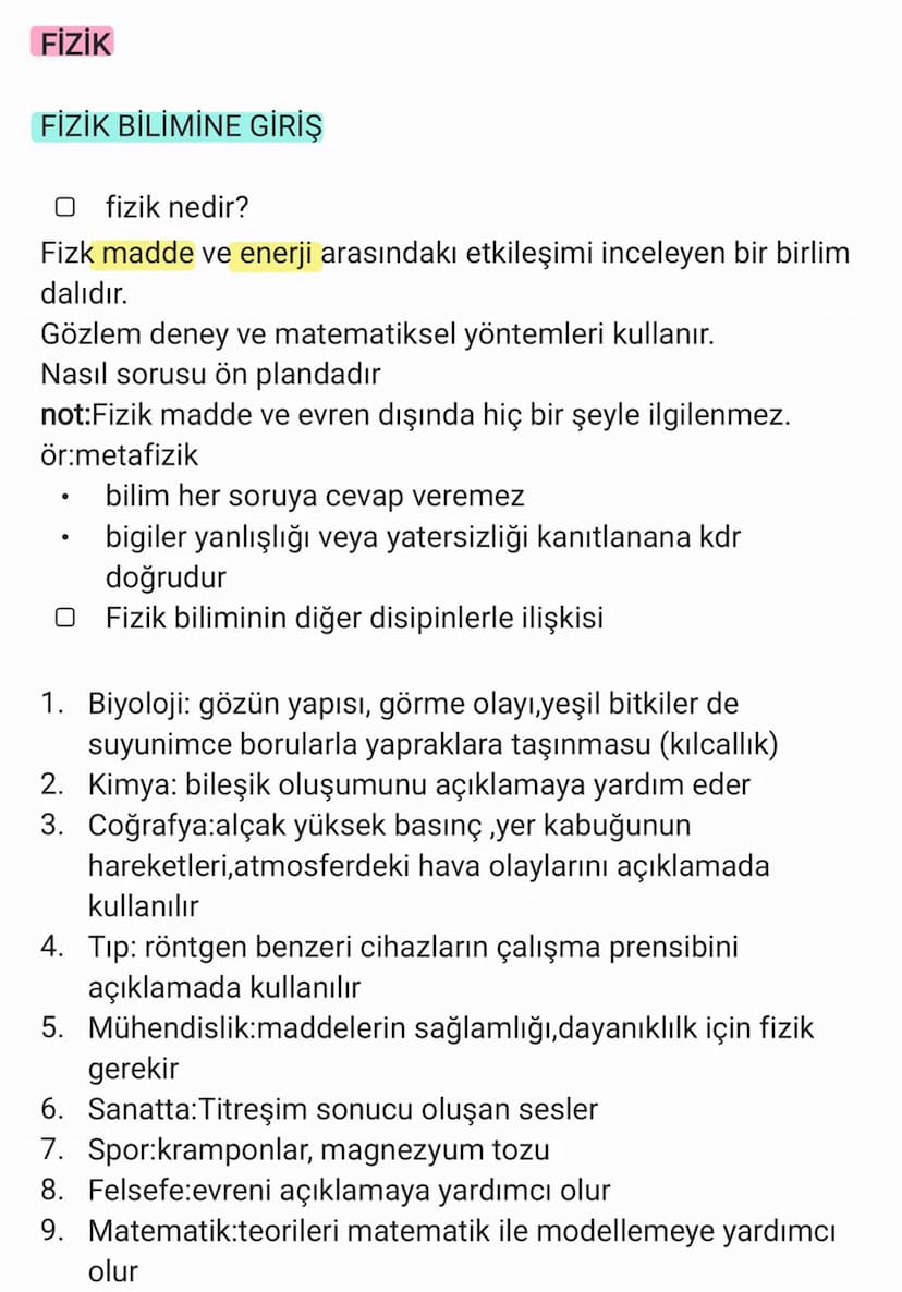 FİZİK
FİZİK BİLİMİNE GİRİŞ
O fizik nedir?
Fizk madde ve enerji arasındakı etkileşimi inceleyen bir birlim
dalıdır.
Gözlem deney ve matematik