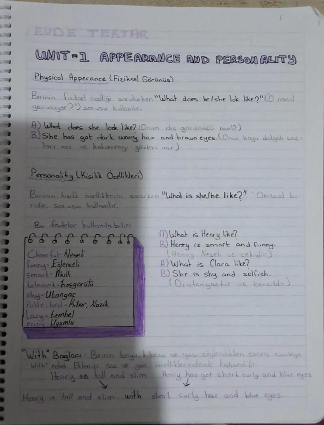 EVDE TERTER
UNIT 1 APPEARANCE AND PERSONALITY
Physical Apperance (Fiziksel Görünüş)
Birinin fiziksel ozelliği soxulurken "What does he/she l