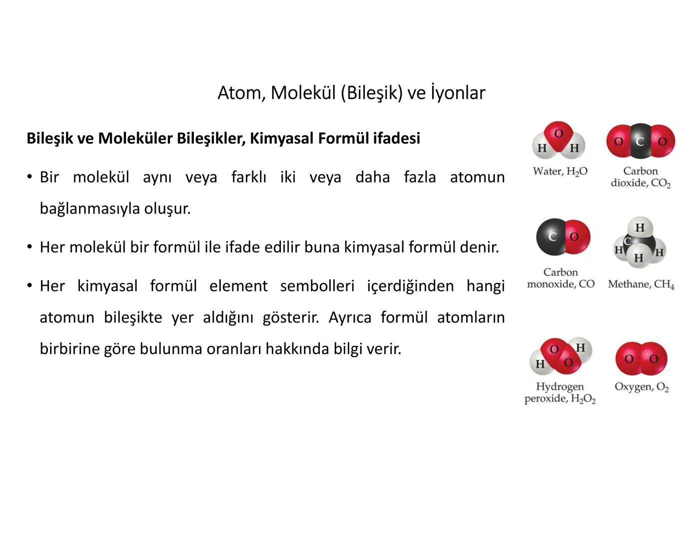 Atom, Molekül (Bileşik) ve İyonlar
Bileşik ve Moleküler Bileşikler, Kimyasal Formül ifadesi
•
Bir molekül aynı veya farklı iki veya daha faz
