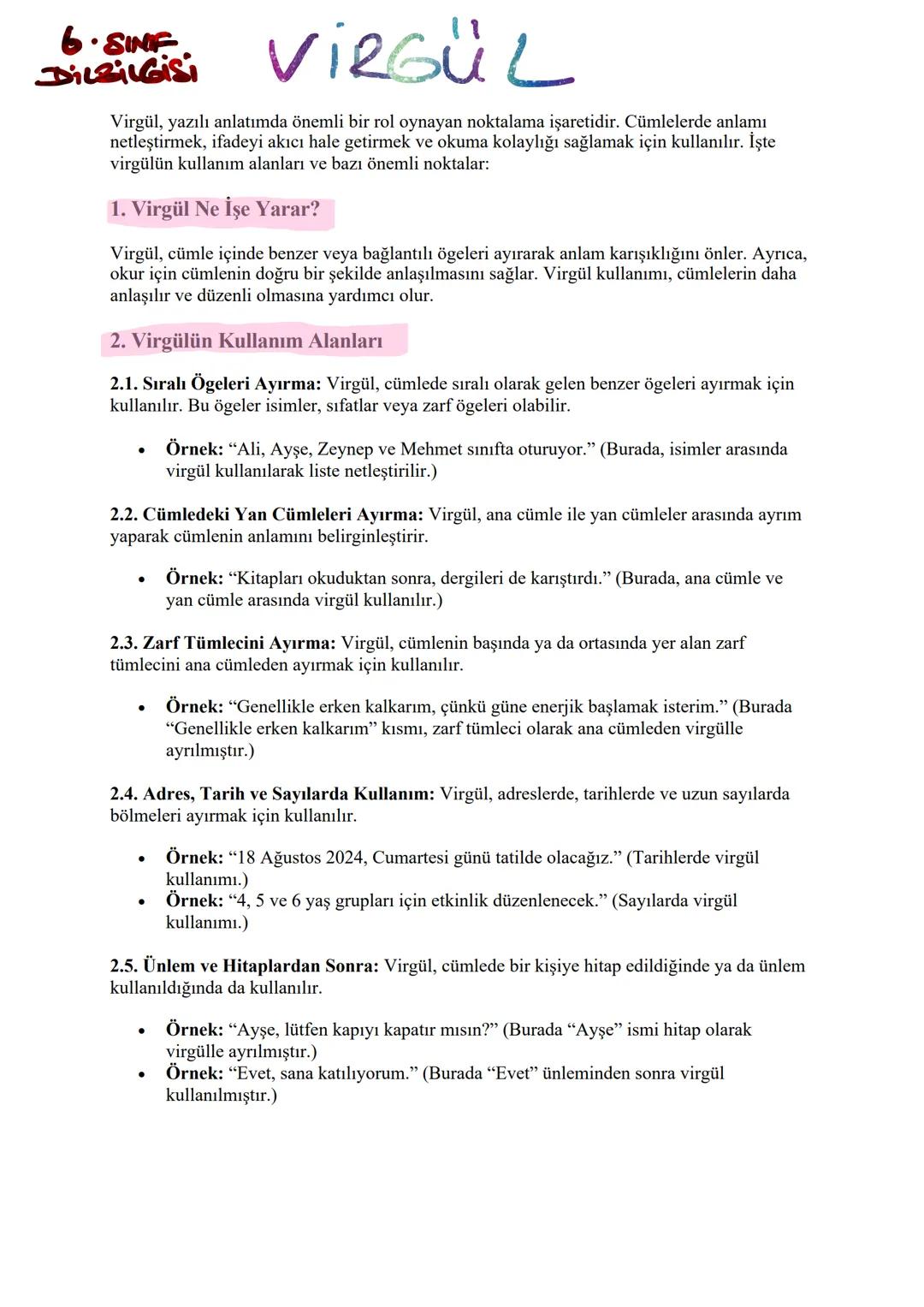 6.SINIF
DicBilgisi
VIRGÜL
Virgül, yazılı anlatımda önemli bir rol oynayan noktalama işaretidir. Cümlelerde anlamı
netleştirmek, ifadeyi akıc