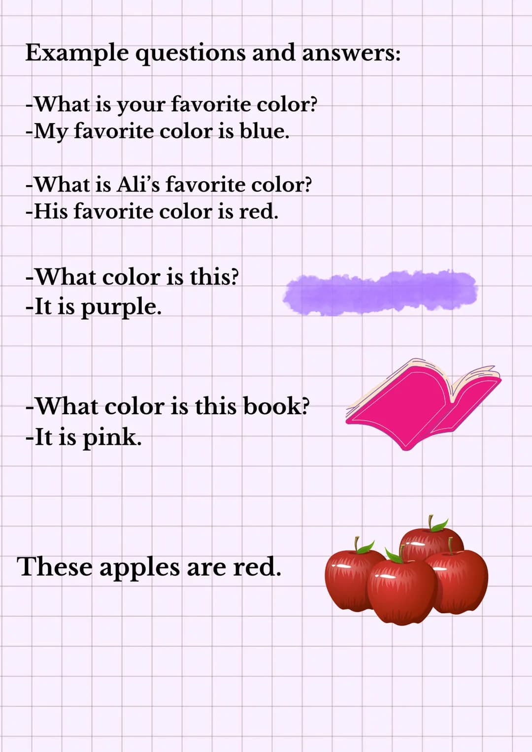 Colors Renkler
Black= Siyah
=
White= Beyaz
Red Kırmızı
Blue Mavi
Yellow Sarı
Green= Yeşil
Pink Pembe
Purple= Mor
Orange Turuncu
Grey= Gri
Br