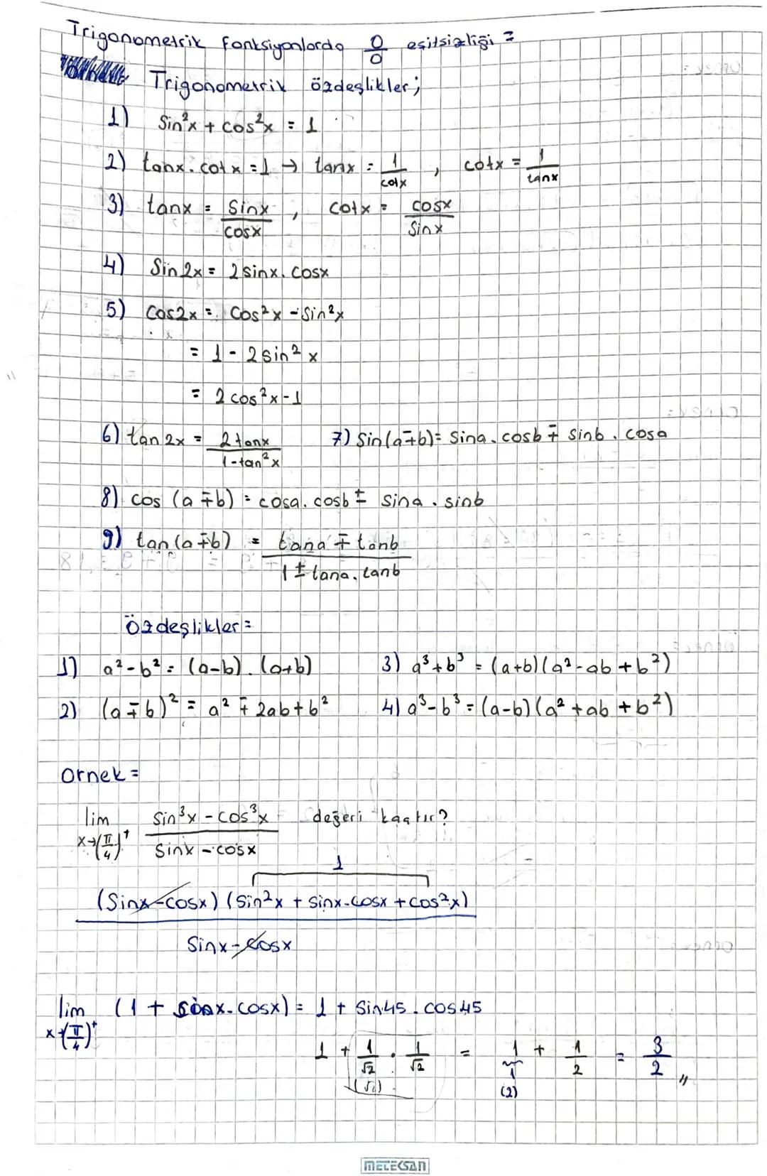 Trigonometrik fonksiyonlordo ! eşitsizliği =
Trigonometrik özdeşlikler;
1) Sin²x + cos²x=1
2) Conx, cotx = = tanx : 1
3) tanx
: Sinx- cotx
C
