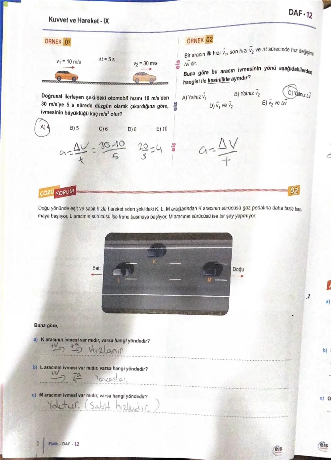 Fizik
Ders Anlatım Föyü 12
13. İvme (a):
fondegistime
Hareketlinin birim zamandaki hız değişimine ivme denir.
AV=a+
lyme a ile gösterilir, v