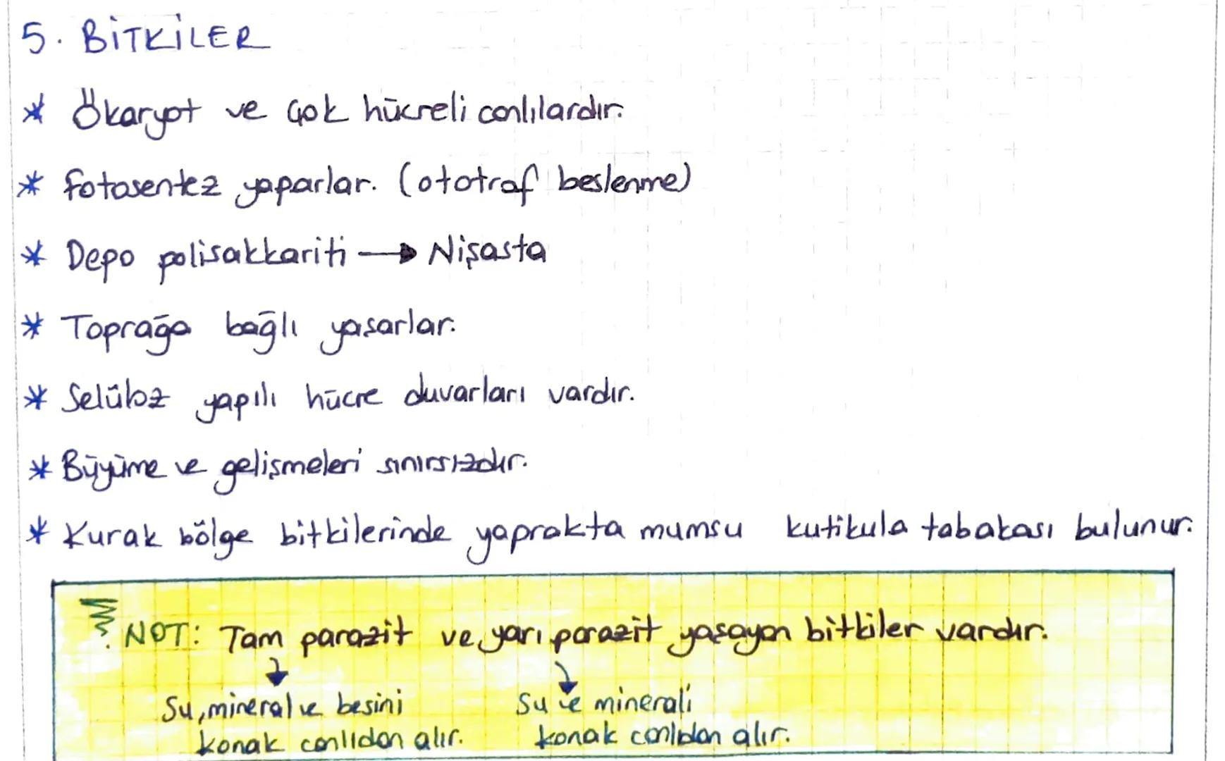 5. BİTKİLER
* Ökaryot
ve çok hücreli conlilardır.
* Fotosentez yaparlar. (ototrof beslenme)
* Depo polisakkariti
Nişasta
Toprağa bağlı yaşar