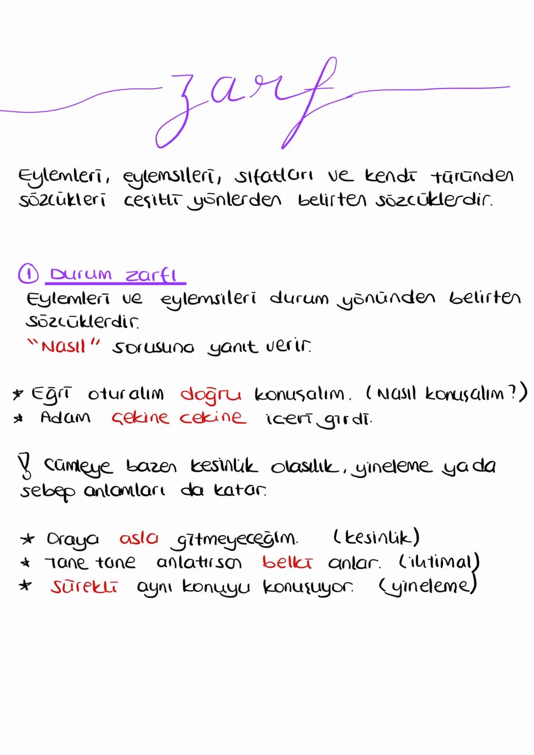 zarf
Eylemleri, eylemsileri, sifatları ve kendi türünden
Sözcükleri çeşitli yönlerden belirten sözcüklerdir.
① Durum zarfl
Eylemleri ve eyle