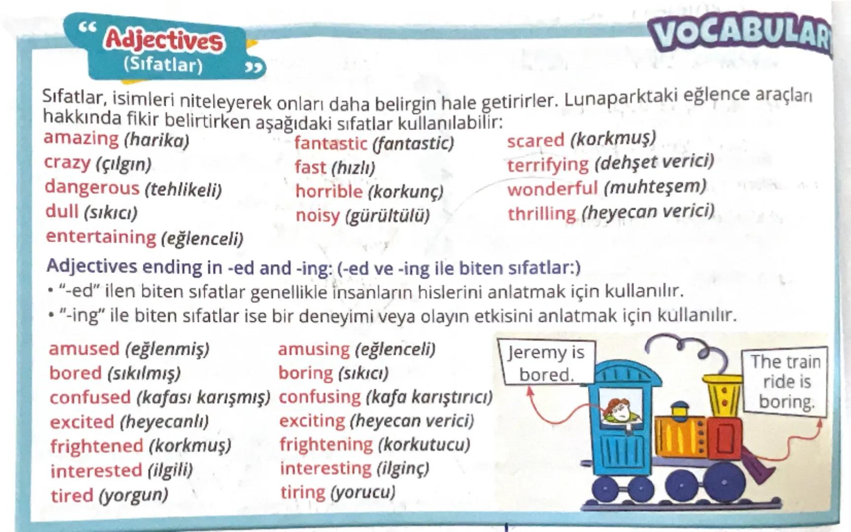 # Adjectives
(Sıfatlar)

Sıfatlar, isimleri niteleyerek onları daha belirgin hale getirilirler. Lunaparktaki eğlence araçları hakkında fikir