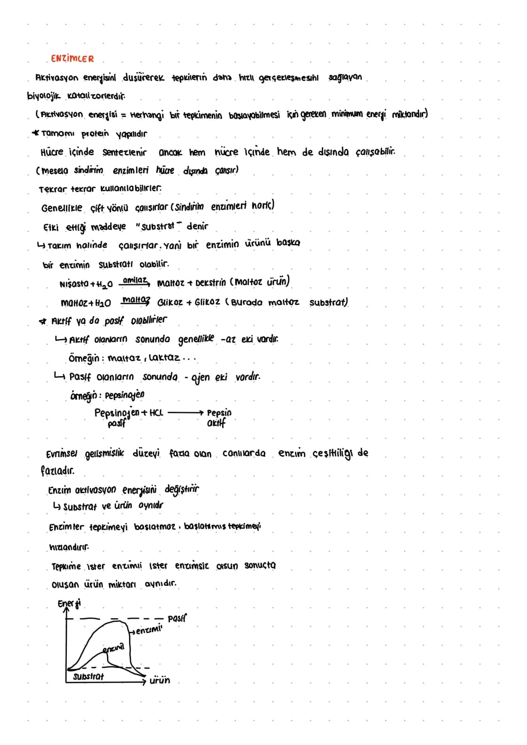 ENZIMLER
Aktivasyon enerjisini dusürerek tepkilerin daha hızlı gerçekleşmesini sağlayan
biyolojik katali zorlerdir.
(Aktivasyon energisi = H