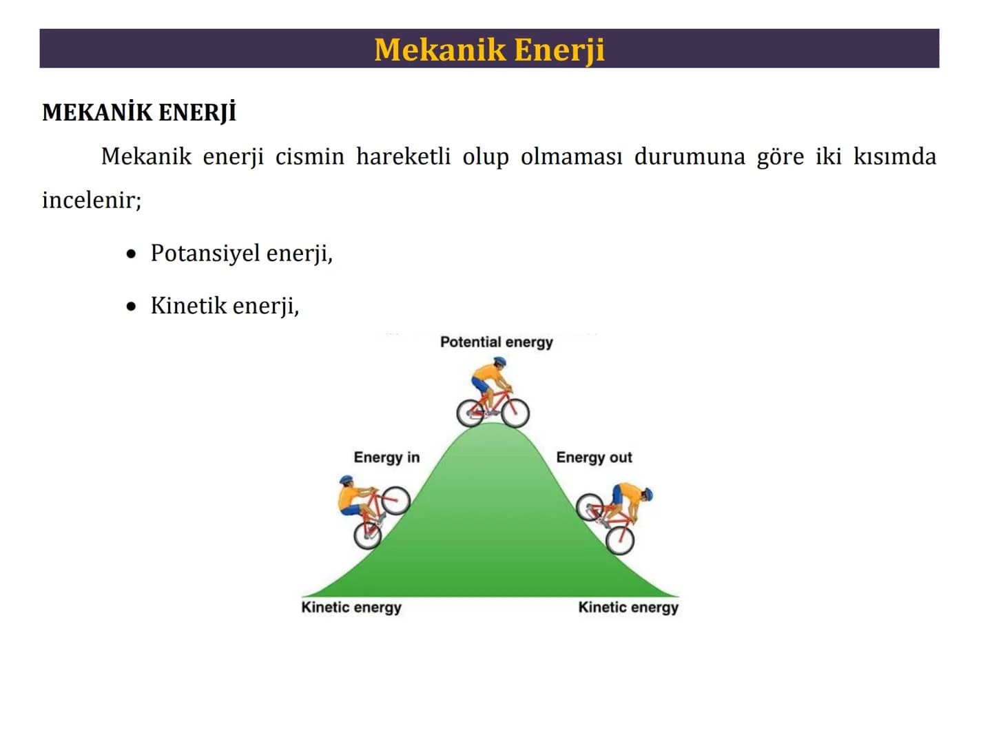 6. Mekanik Enerji Mekanik Enerji
MEKANİK ENERJİ
Mekanik enerji cismin hareketli olup olmaması durumuna göre iki kısımda
incelenir;
• Potansi