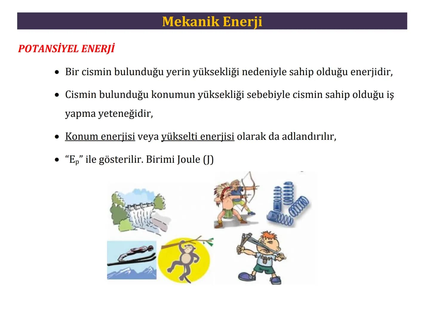 6. Mekanik Enerji Mekanik Enerji
MEKANİK ENERJİ
Mekanik enerji cismin hareketli olup olmaması durumuna göre iki kısımda
incelenir;
• Potansi