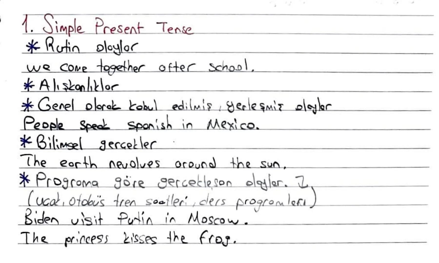 1. Simple Present Tense
* Rutin oloylor
we come together ofter school.
* Alışkanlıklor
* Genel olarak kabul edilmiş, yerleşmiş olaylar
Peopl