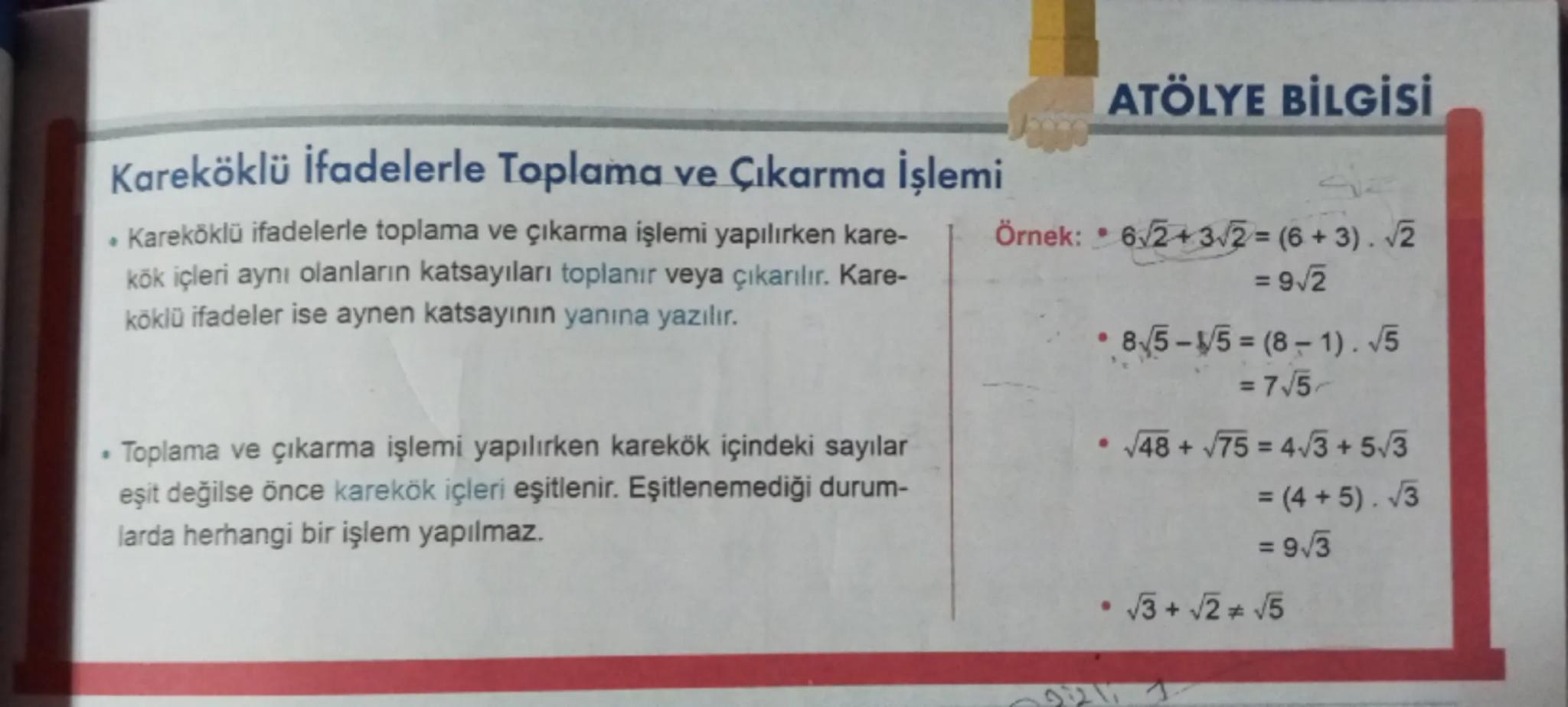 # ATÖLYE BİLGİSİ

# Kareköklü ifadelerle Toplama ve Çıkarma İşlemi

- Kareköklü ifadelerle toplama ve çıkarma işlemi yapılırken karekök içle