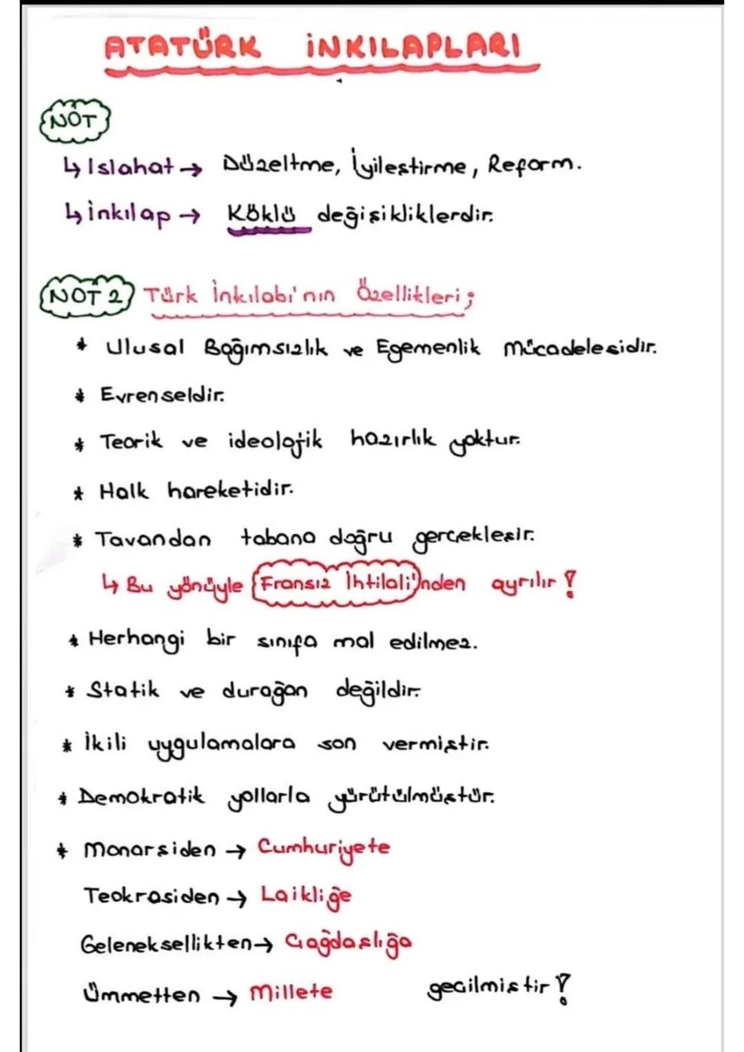 NOT
ATATÜRK INKILAPLARI
↳ Islahat Düzeltme, Lyileştirme, Reform.
Linkilap Köklü değişikliklerdir.
-
NOT 2 Türk inkılabi'nın Özellikleri;
* U