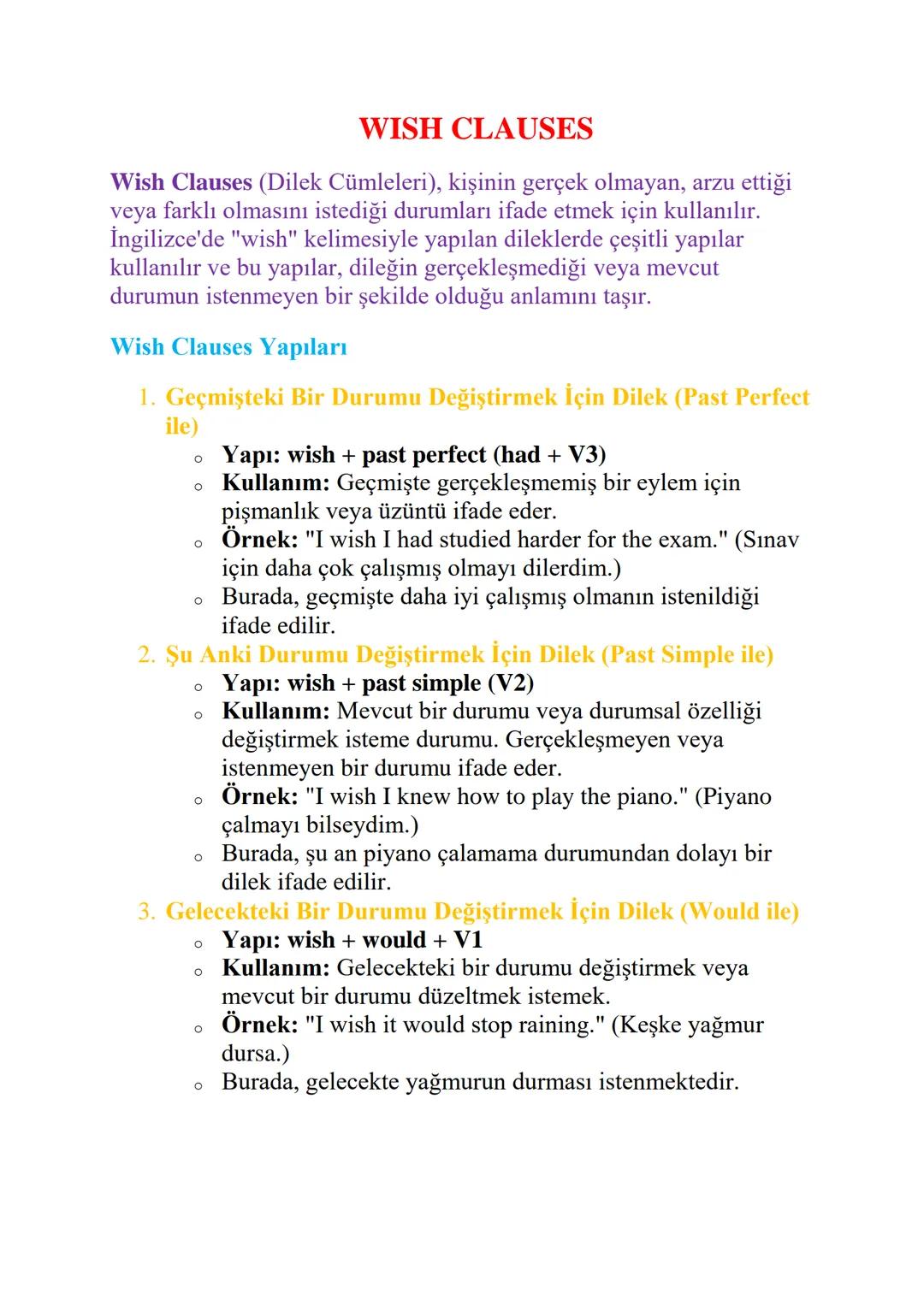 WISH CLAUSES
Wish Clauses (Dilek Cümleleri), kişinin gerçek olmayan, arzu ettiği
veya farklı olmasını istediği durumları ifade etmek için ku