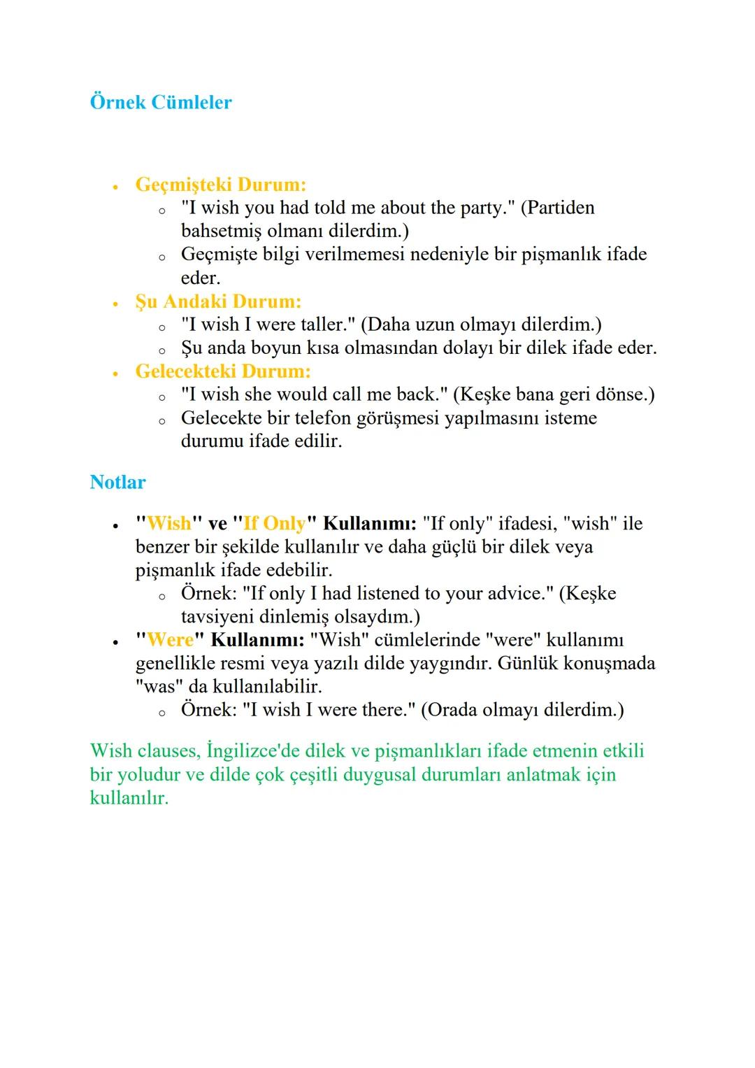 WISH CLAUSES
Wish Clauses (Dilek Cümleleri), kişinin gerçek olmayan, arzu ettiği
veya farklı olmasını istediği durumları ifade etmek için ku