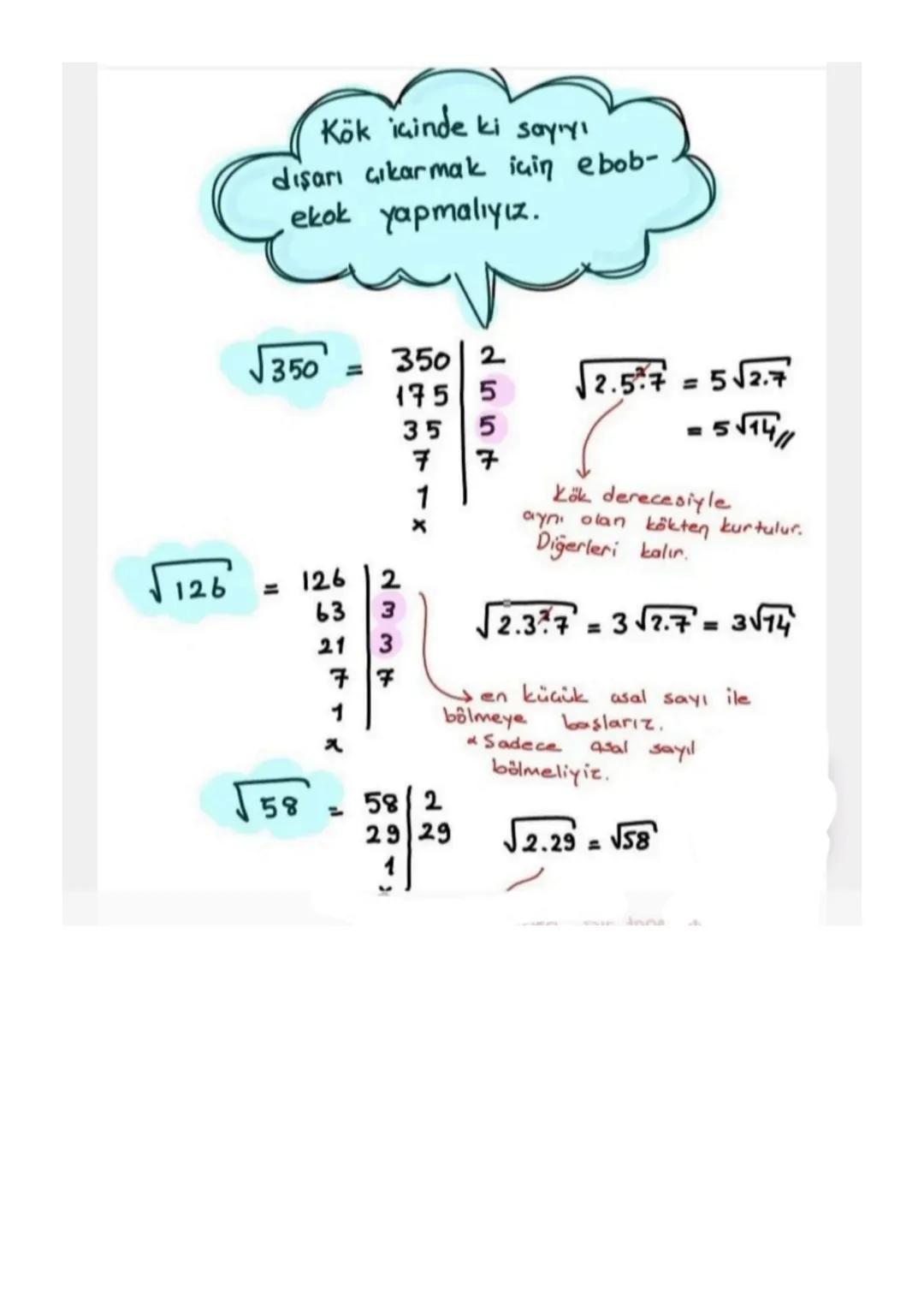 Kök içinde ki sayıyı
dışarı çıkarmak için ebob-
ekok yapmalıyız.
√350
350 =
350 2
175 5
√√2.5.7 = 5√2.7'
35 5
- 5√14
7
7
√126 = 126 2
63
21
